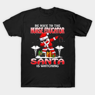 Be Nice To The Nurse Educator Santa is Watching T-Shirt